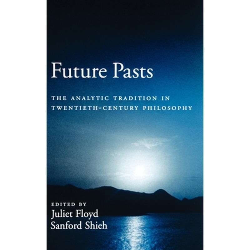 Future Pasts: The Analytic Tradition in Twentieth-Century Philosophy