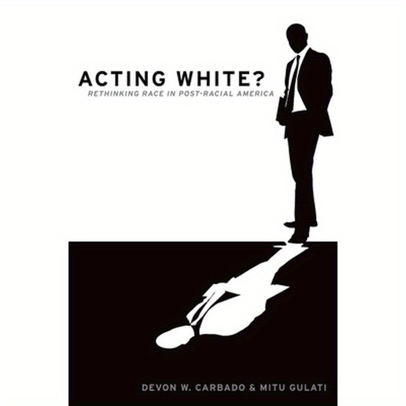 Acting White?: Rethinking Race in "post-Racial" America