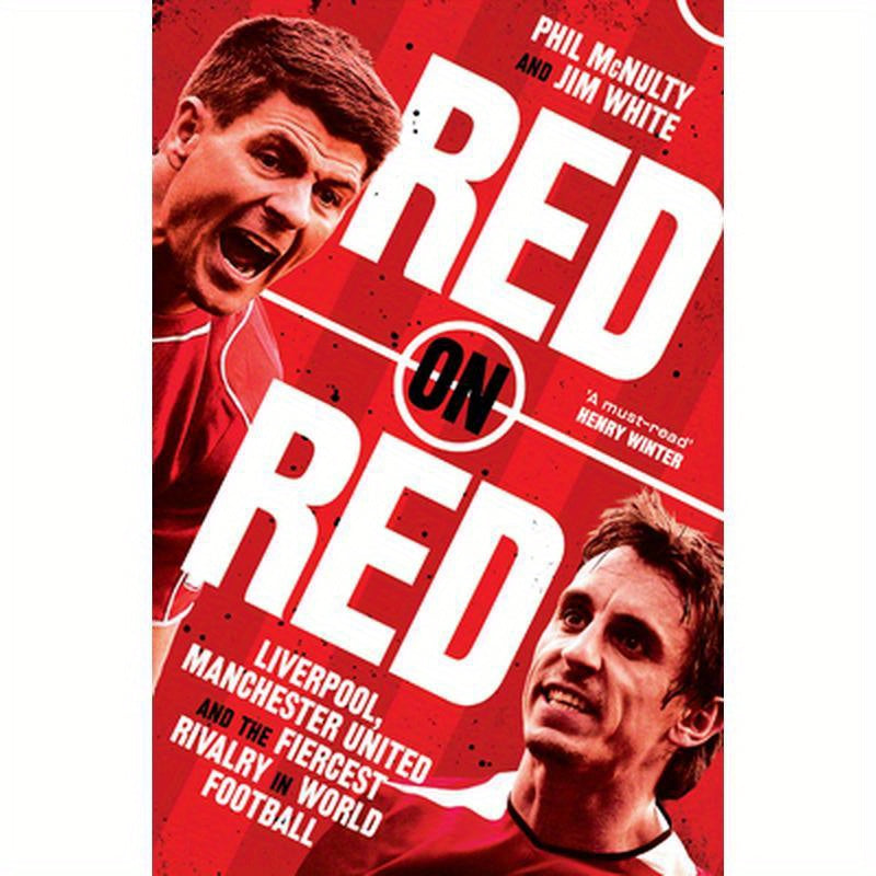 Red on Red: Liverpool, Manchester United and the Fiercest Rivalry in World Football
