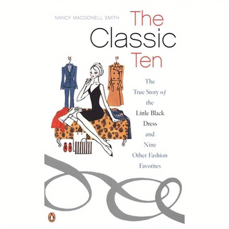 The Classic Ten: The True Story of the Little Black Dress and Nine Other Fashion Favorites