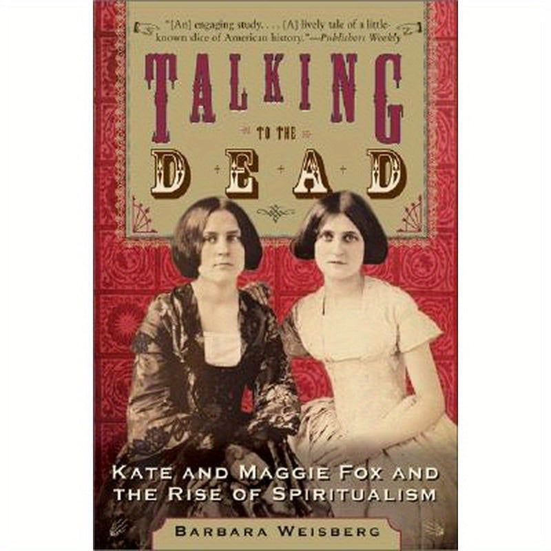 Talking to the Dead: Kate and Maggie Fox and the Rise of Spiritualism