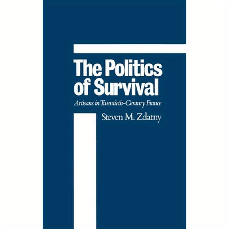 The Politics of Survival: Artisans in Twentieth-Century France