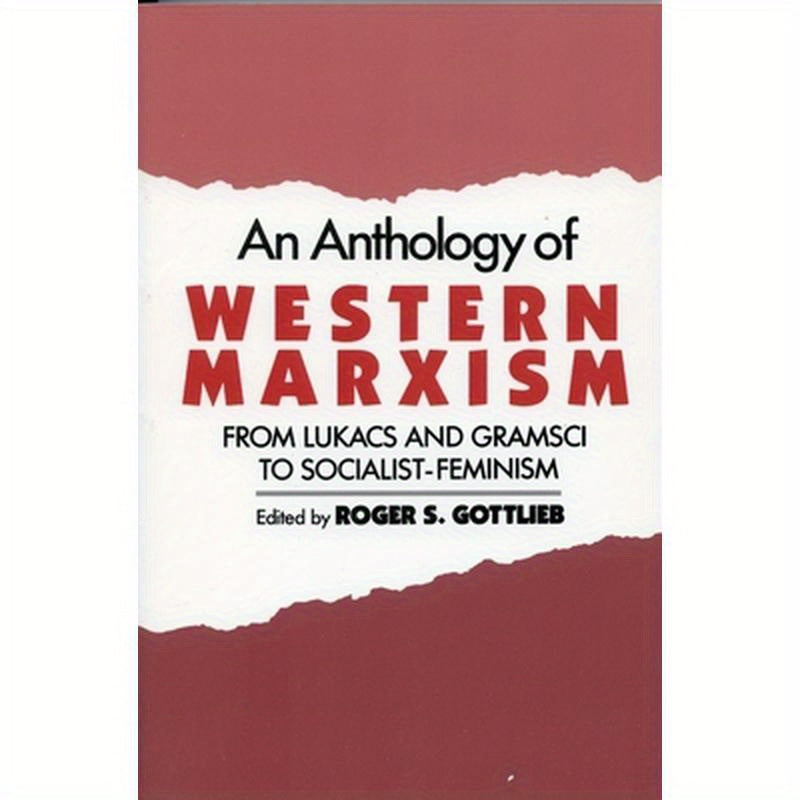 An Anthology of Western Marxism: From Lukács and Gramsci to Socialist-Feminism