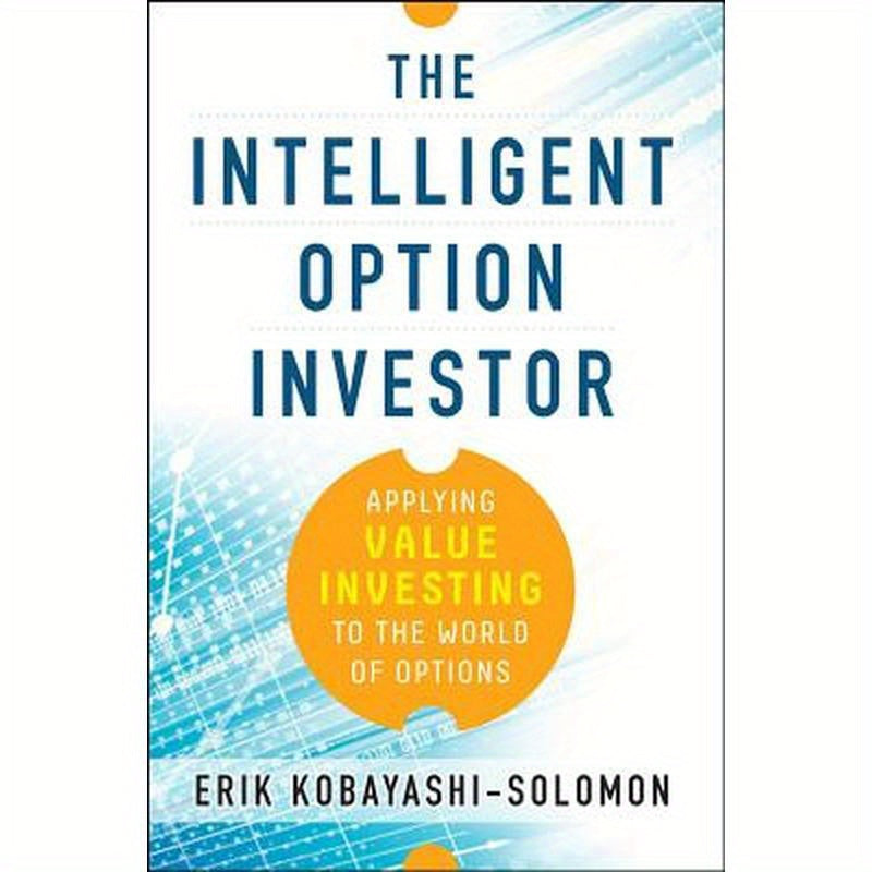 The Intelligent Option Investor: Applying Value Investing to the World of Options