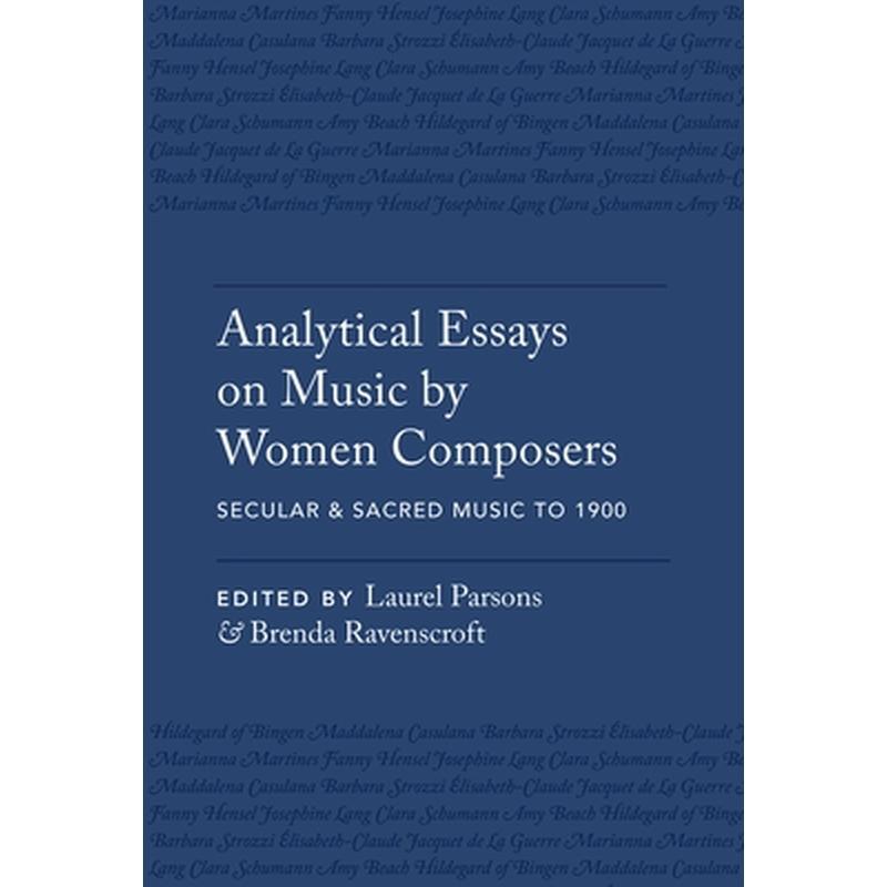 Analytical Essays on Music by Women Composers: Secular & Sacred Music to 1900