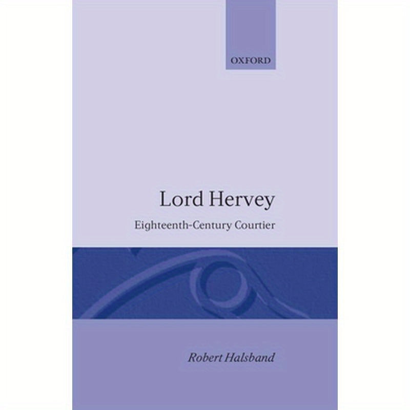 Lord Hervey: Eighteenth-Century Courtier