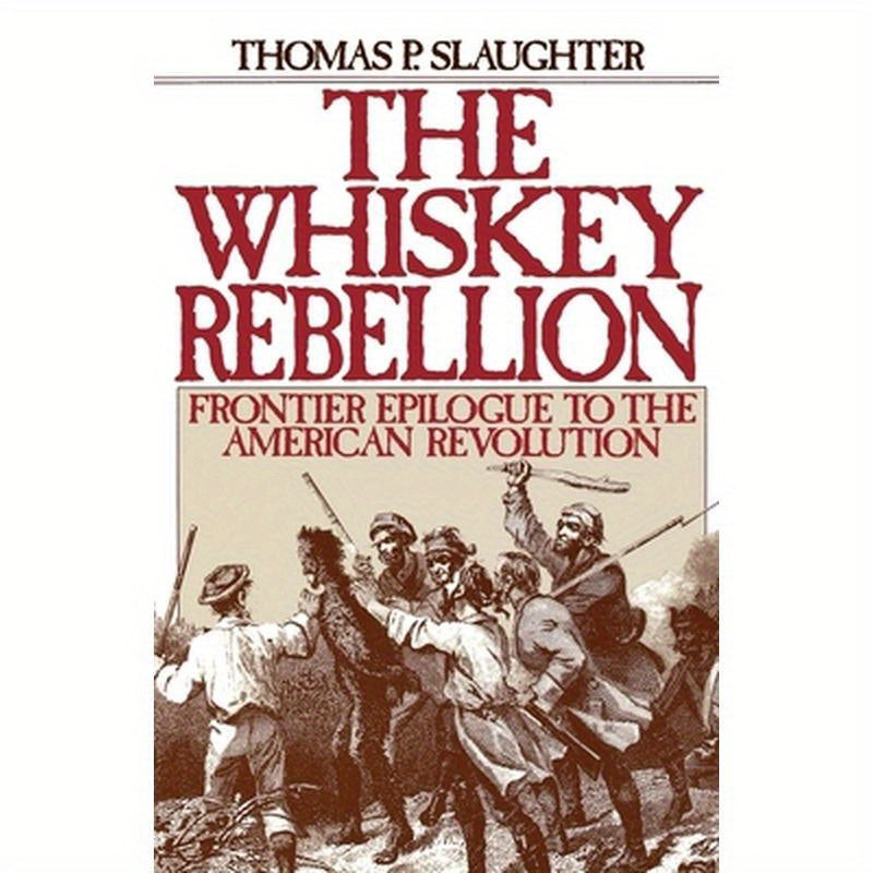 The Whiskey Rebellion: Frontier Epilogue to the American Revolution