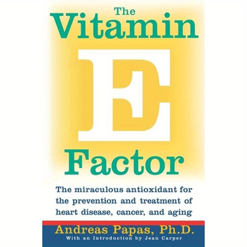 The Vitamin E Factor: The Miraculous Antioxidant for the Prevention and Treatment of Heart Disease, Cancer, and Aging