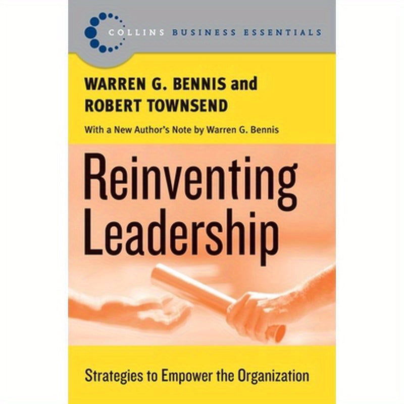 Reinventing Leadership: Strategies to Empower the Organization
