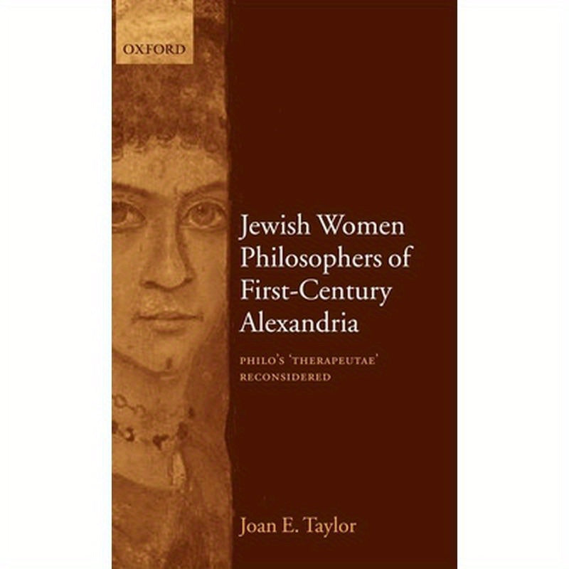 Jewish Women Philosophers of First-Century Alexandria: Philo's 'Therapeutae' Reconsidered