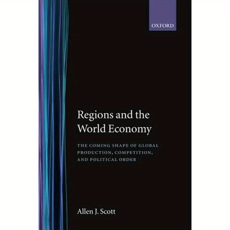 Regions and the World Economy: The Coming Shape of Global Production, Competition, and Political Order