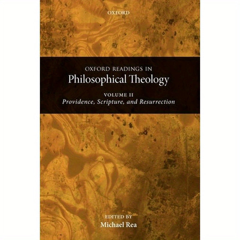 Oxford Readings in Philosophical Theology: Volume 2: Providence, Scripture, and Resurrection