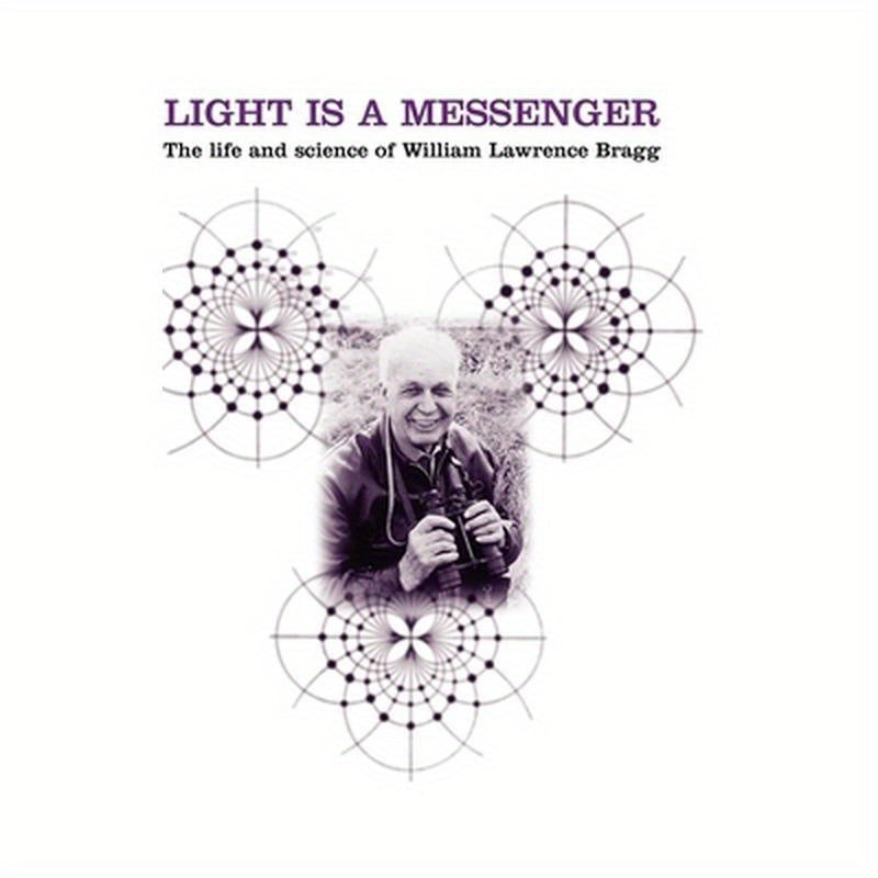 Light Is a Messenger: The Life and Science of William Lawrence Bragg
