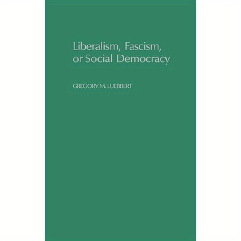 Liberalism, Fascism, or Social Democracy: Social Classes and the Political Origins of Regimes in Interwar Europe