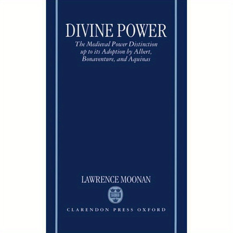 Divine Power: The Medieval Power Distinction Up to Its Adoption by Albert, Bonaventure, and Aquinas