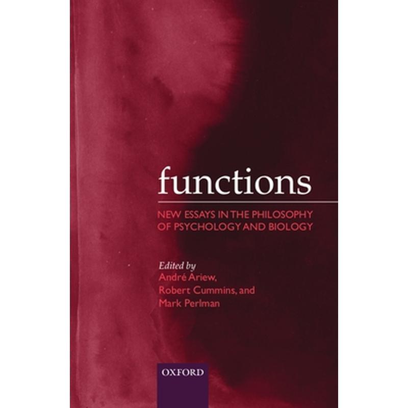 Functions: New Essays in the Philosophy of Psychology and Biology