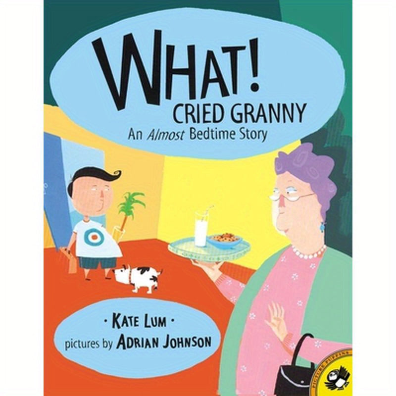 What! Cried Granny: An Almost Bedtime Story