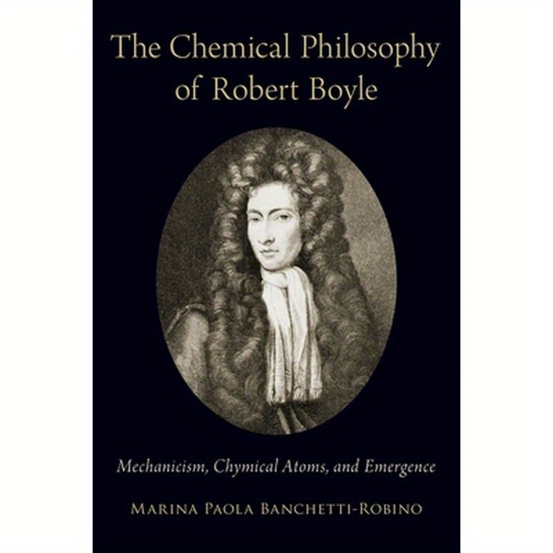 Chemical Philosophy of Robert Boyle: Mechanicism, Chymical Atoms, and Emergence