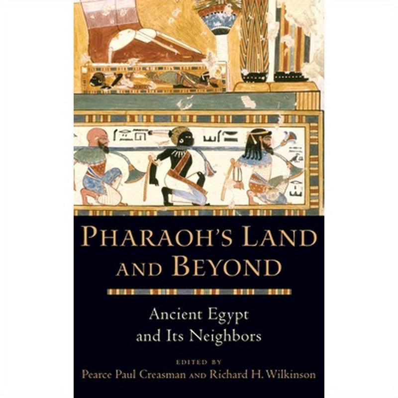Pharaoh's Land and Beyond: Ancient Egypt and Its Neighbors