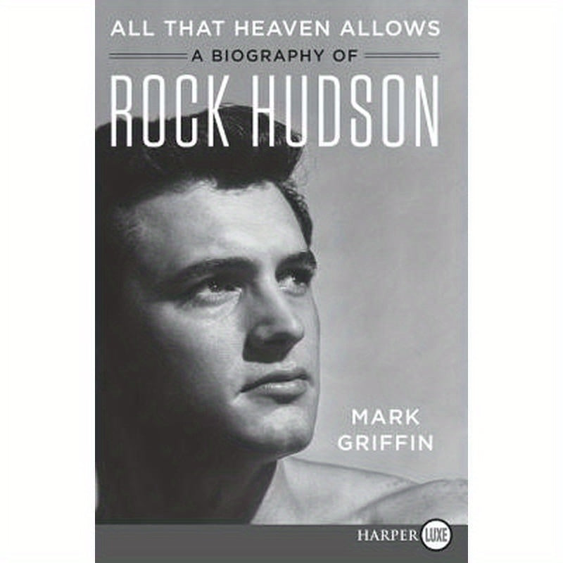 All That Heaven Allows: A Biography of Rock Hudson