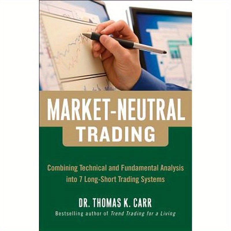 Market-Neutral Trading: Combining Technical and Fundamental Analysis Into 7 Long-Short Trading Systems