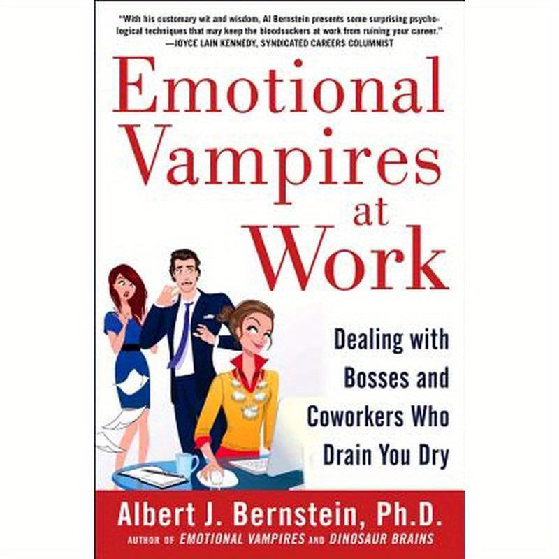 Emotional Vampires at Work: Dealing with Bosses and Coworkers Who Drain You Dry