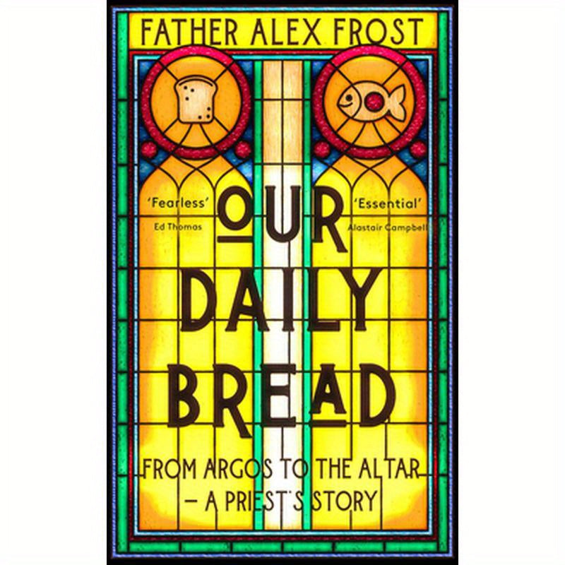 Our Daily Bread: From Argos to the Altar - A Priest's Story