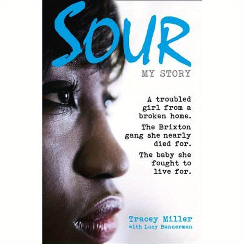 Sour: My Story: A Troubled Girl from a Broken Home. the Brixton Gang She Nearly Died For. the Baby She Fought to Live For.