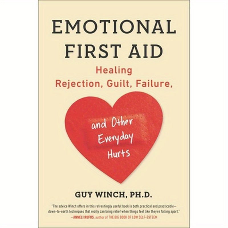Emotional First Aid: Healing Rejection, Guilt, Failure, and Other Everyday Hurts
