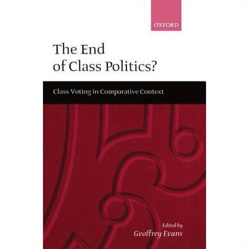 The End of Class Politics?: Class Voting in Comparative Context