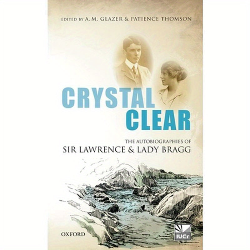 Crystal Clear: The Autobiographies of Sir Lawrence and Lady Bragg