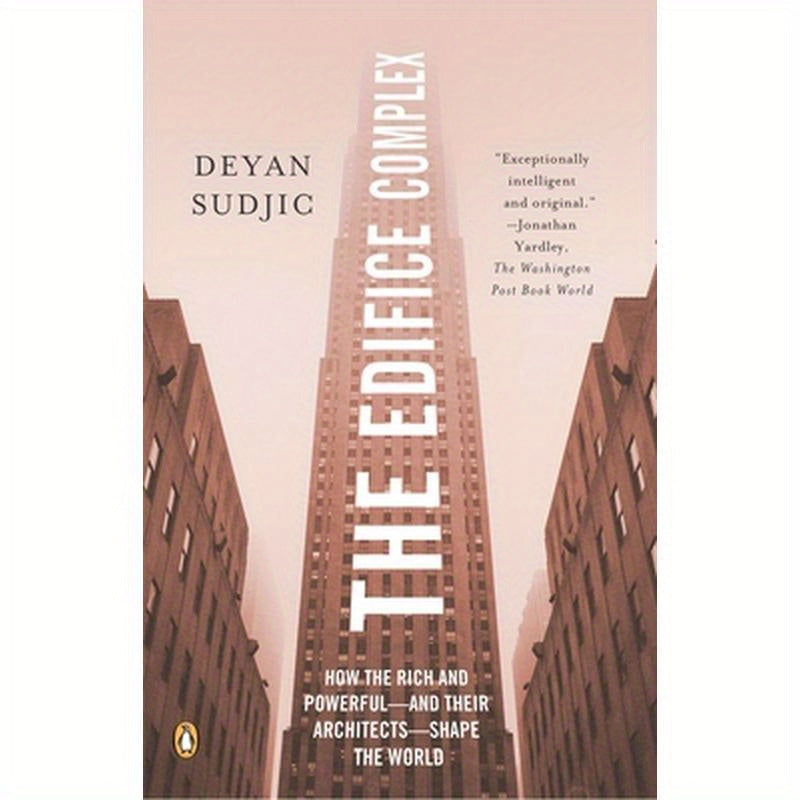 The Edifice Complex: How the Rich and Powerful--and Their Architects--Shape the World