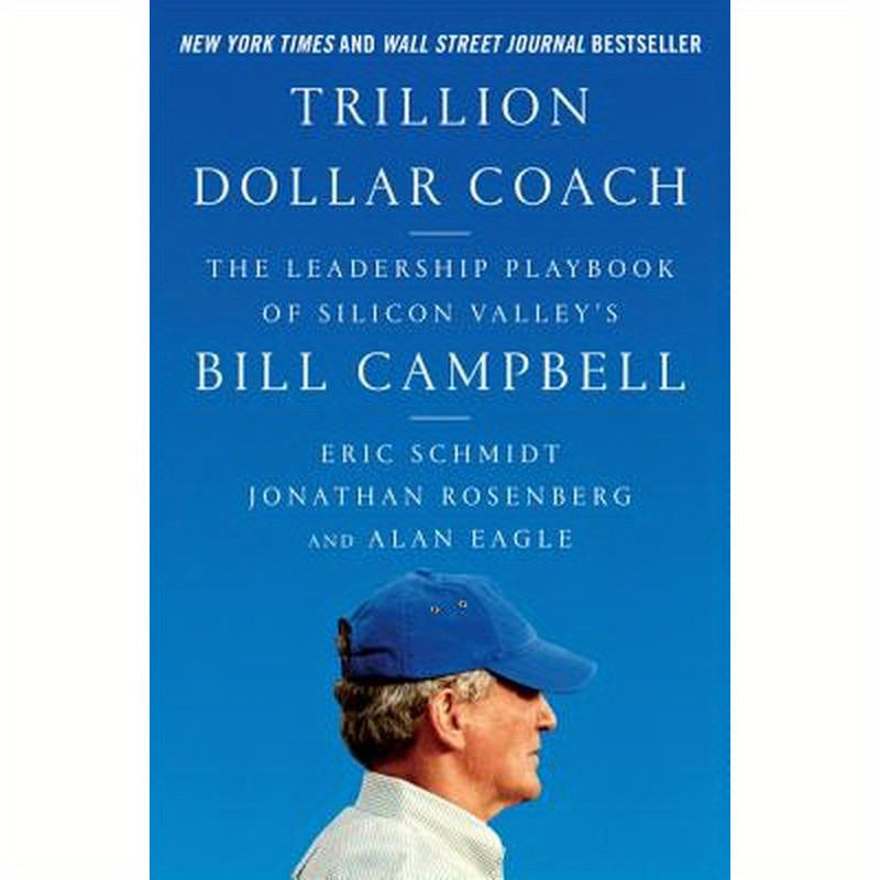 Trillion Dollar Coach: The Leadership Playbook of Silicon Valley's Bill Campbell