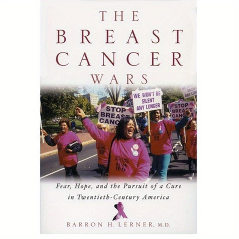 The Breast Cancer Wars: Hope, Fear, and the Pursuit of a Cure in Twentieth-Century America