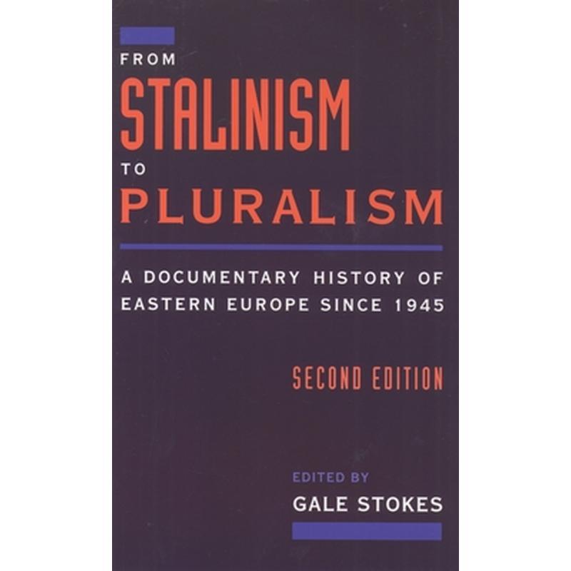 From Stalinism to Pluralism: A Documentary History of Eastern Europe Since 1945
