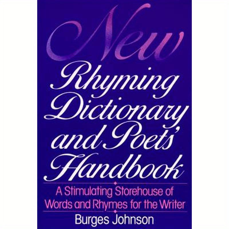 New Rhyming Dictionary and Poet's Handbook: A Stimulating Storehouse of Words and Rhymes For....