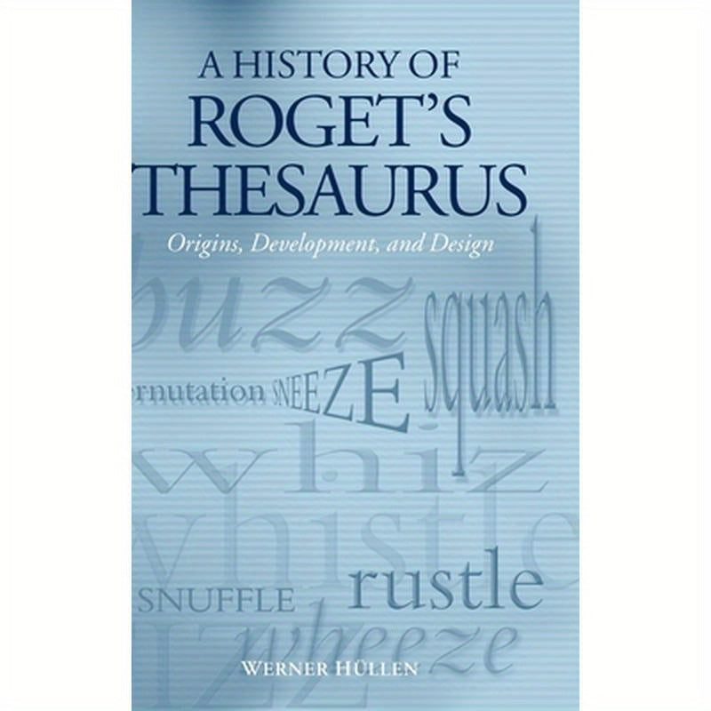 A History of Roget's Thesaurus: Origins, Development, and Design