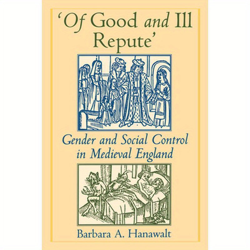 'Of Good and Ill Repute': Gender and Social Control in Medieval England