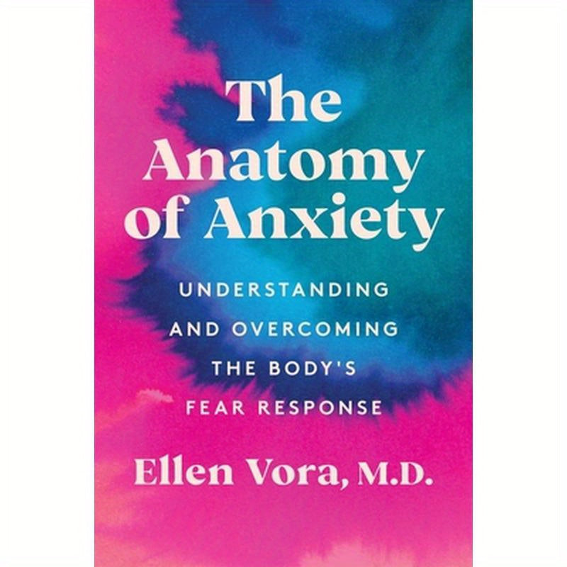 The Anatomy of Anxiety: Understanding and Overcoming the Body's Fear Response