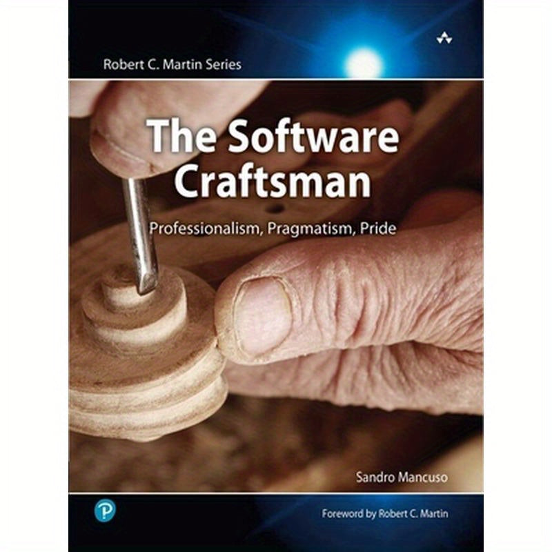 The Software Craftsman: Professionalism, Pragmatism, Pride