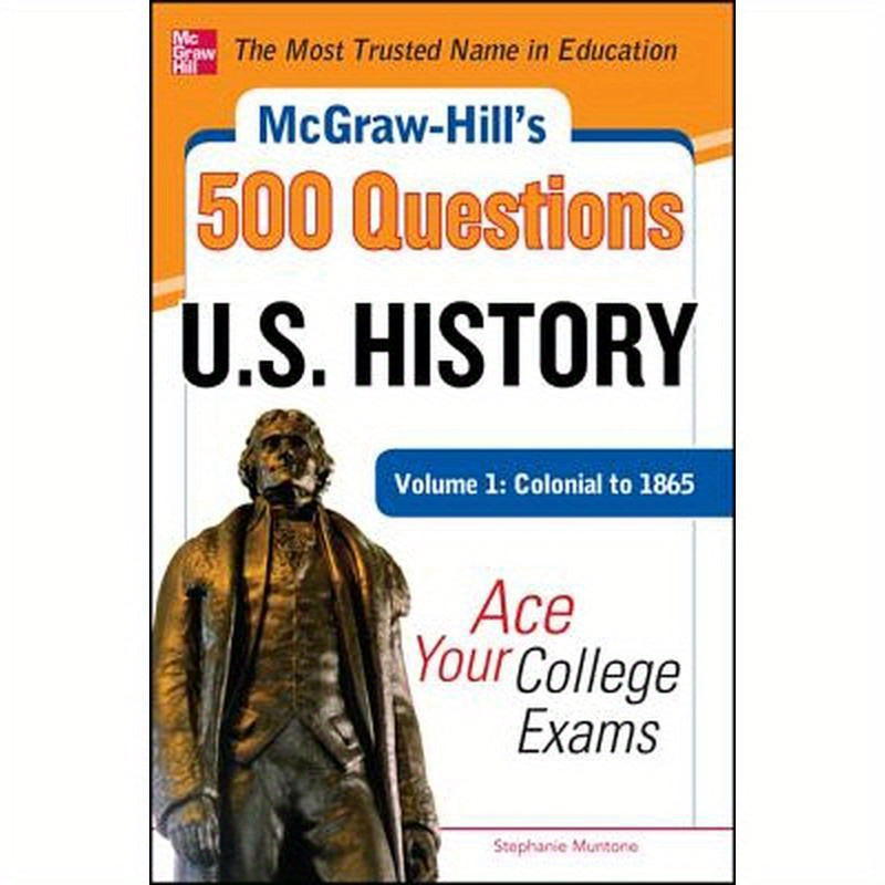 McGraw-Hill's 500 U.S. History Questions, Volume 1: Colonial to 1865: Ace Your College Exams