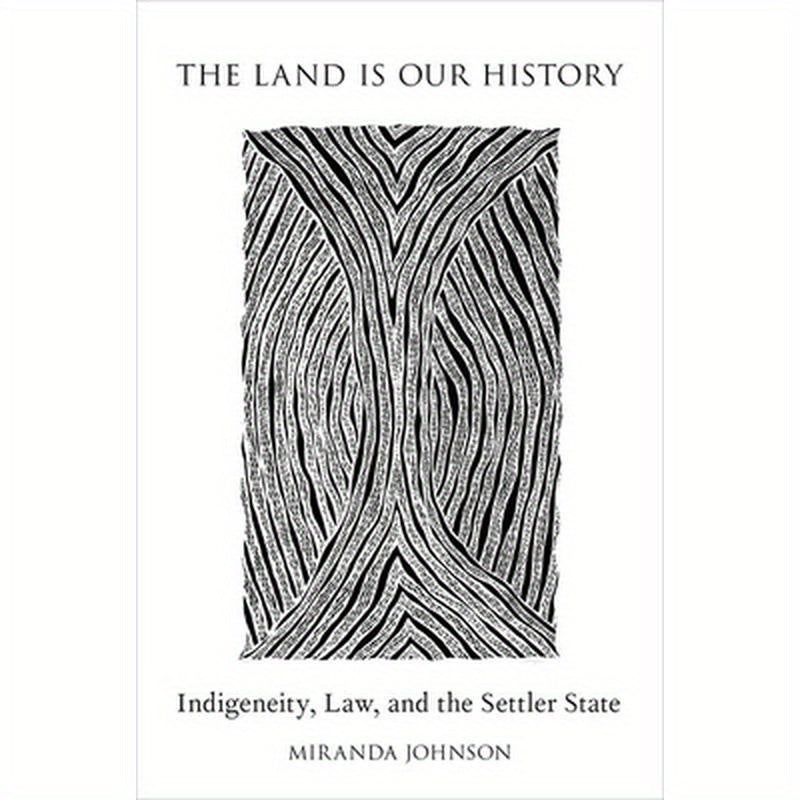 Land Is Our History: Indigeneity, Law, and the Settler State