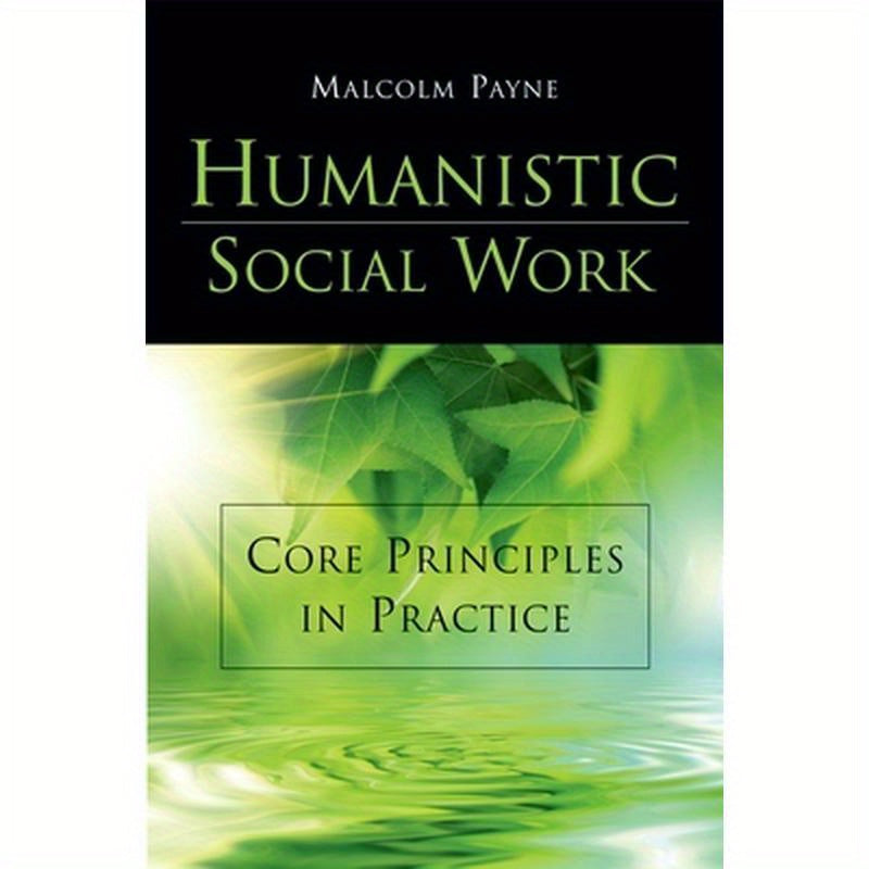 Humanistic Social Work: Core Principles in Practice