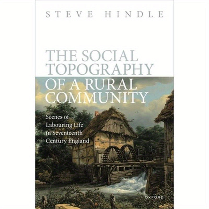 The Social Topography of a Rural Community: Scenes of Labouring Life in Seventeenth-Century England