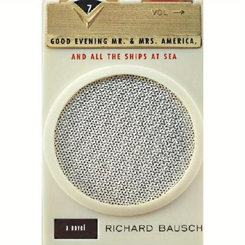 Good Evening Mr. and Mrs. America, and All the Ships at Sea: Novel, a