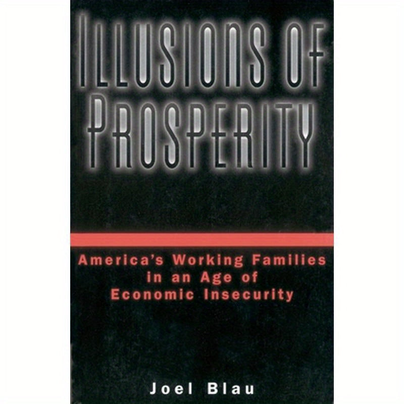 Illusions of Prosperity: America's Working Families in an Age of Economic Insecurity