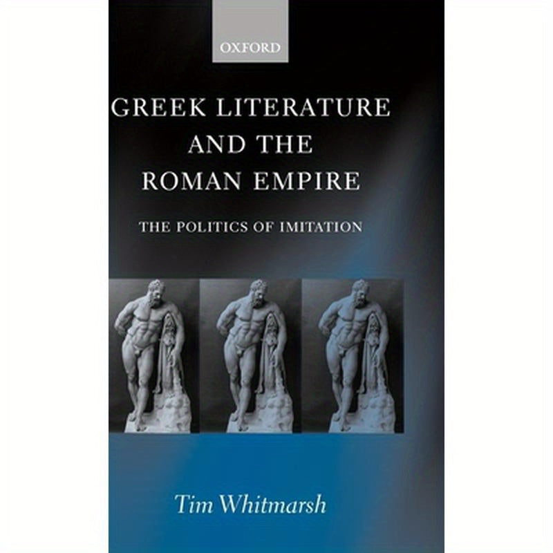 Greek Literature and the Roman Empire: The Politics of Imitation