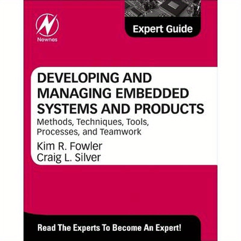 Developing and Managing Embedded Systems and Products: Methods, Techniques, Tools, Processes, and Teamwork