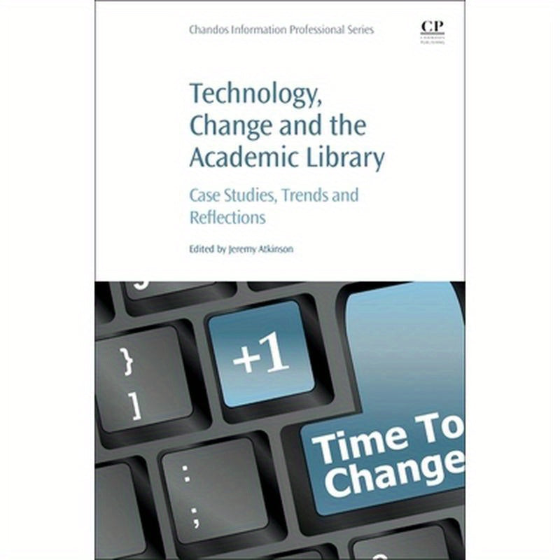 Technology, Change and the Academic Library: Case Studies, Trends and Reflections