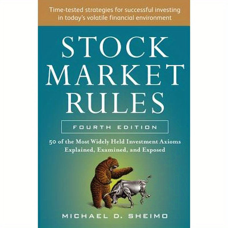 Stock Market Rules: The 50 Most Widely Held Investment Axioms Explained, Examined, and Exposed, Fourth Edition